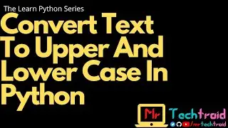 Convert Text To Upper And Lower Case In Python - MTT -  