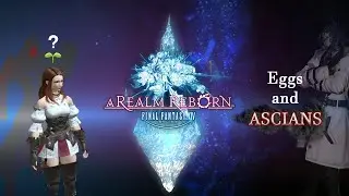Eggs and ASCIANS - Discovering A Realm Reborn #04 [FFXIV]