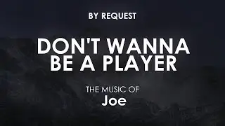 Don't Wanna Be A Player | Joe