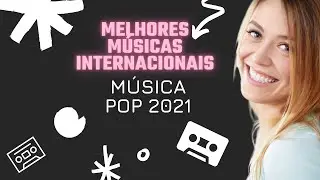🔥Música Pop 2021| Música mais Tocadas 2021| Pop Internacional 2021