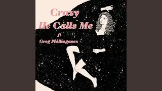Crazy He Calls Me