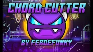 {Geometry Dash} Chord Cutter [Ferdefunky] (Very Easy Demon)
