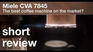 Miele CVA 7845 - Best coffee machine?