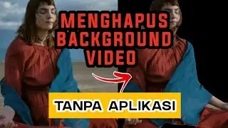 Cara Menghapus Background Video Tanpa Aplikasi Tambahan