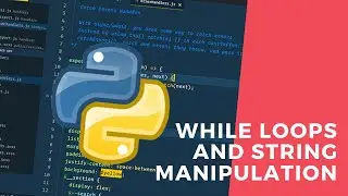 Python Beginners Tutorial | #3 - While loops and string manipulation