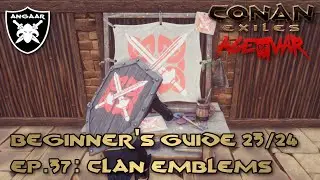 Conan Exiles | Age of War | Beginner's Guide 23/24 | Ep.37: Clan Emblems