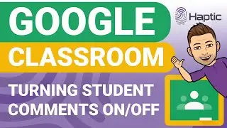 How to enable or disable student comments in Google Classroom