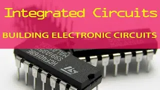 Building Electronic Circuits (Tutorial 8): Integrated Circuits