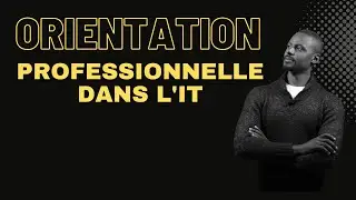 Orientation professionnelle dans l'IT : les étapes clés pour réussi