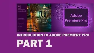 INTRODUCTION TO ADOBE PREMIERE PRO, LESSON 1