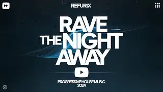 Rave the Night Away - Refurix | Progressive House Music 2024