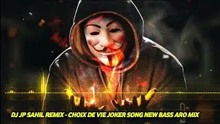 Choix De Vie Joker Song New Bass Aro Remix - DJ JP SAHIL