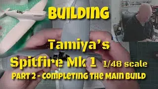 Tamiya Spitfire Mk.1 1/48 Scale model Part 2 - Completing the main build #tamiya #plasticmodel
