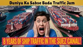 Worst Traffic Jam Ever | Suez Canal : Traffic Jam