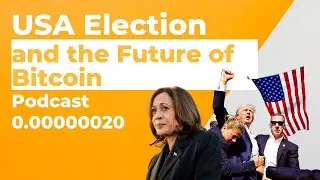 The USA Election and the Future of Bitcoin? Ep. 0.00000020