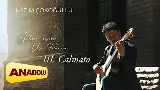 Kâzım Çokoğullu - Gitar için Üç Parça, III. Calmato | Gitar İçin Üç Parça 2024 © Anadolu Müzik