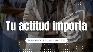 Tu actitud importa