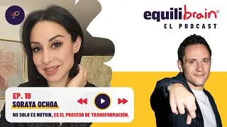 Soraya Ochoa en Equilibrain El Podcast - EP19