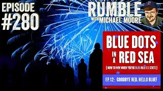 "Blue Dots in a Red Sea" Part 12 | Ep. 280 Rumble with Michael Moore podcast