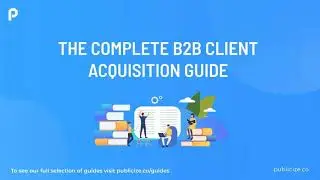 The Complete B2B Client Acquisition Guide