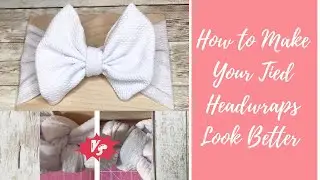 How To Make Your Tied Headwraps Look Better