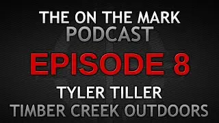 Ep 8. Tyler Tiller Timber Creek