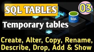 03 SQL Tables | Types of tables | Create, Alter, Rename , Copy, Drop sql tables and Columns 