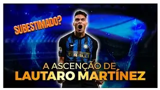 The Rise of LAUTARO MARTÍNEZ