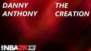 NBA 2K13 MyCareer Mode | The Creation - Danny Anthony