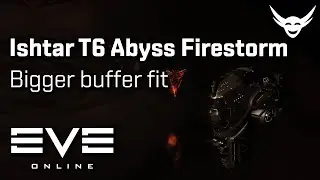 EVE Online - T6 Abyss Ishtar Firestorm Bigger buffer