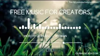 FREE music for YouTube creators - Worthy Of Praise - Inspiring | Heartfelt - Our-Music-Box.com