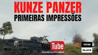 WOT KUNZE PANZER - Primeiras Impressões |PT-BR| "World of Tanks"