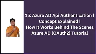 15: Azure AD Web API Authentication | Concept Of How API Authentication Works Explained In Detail