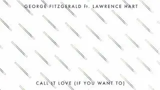 George FitzGerald ft. Lawrence Hart - Call It Love (If You Want To)