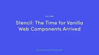 Gil Fink - Stencil: the Time for Vanilla Web Components Arrived