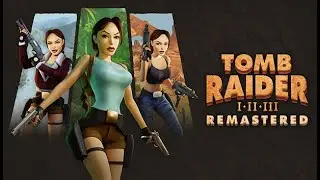 [СТРИМ] Tomb Raider 1-3 Remastered - Все что надо знать