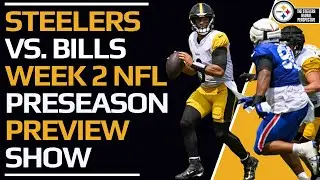 Steelers vs. Bills Week 2 Preseason Preview: Can The Steelers Continue Trending Up?