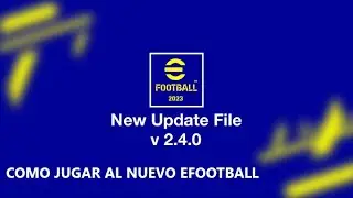 COMO JUGAR AL NUEVO EFOOTBALL, QUE CAMBIO DE LA ACTUALIZACIÓN 2.4.0