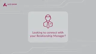 Contact your Axis Bank Relationship Manager via 'open'