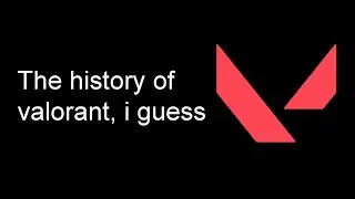 the entire history of valorant in 6 minutes or less
