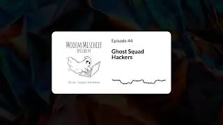 Episode 44 - Ghost Squad Hackers