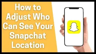 How to Adjust Who Can See Your Snapchat Location