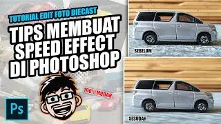 TUTORIAL EDIT FOTO DIECAST - TIPS MEMBUAT SPEED EFFECT DI PHOTOSHOP