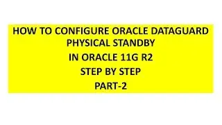 ORACLE 11G R2 TUTORIAL - ORACLE DATA GUARD CONFIGURATION PART-2