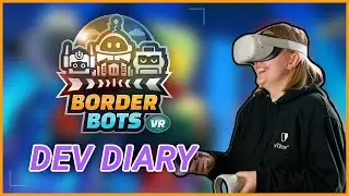 Border Bots VR: Dev Diary