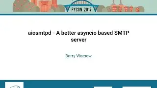 Barry Warsaw   aiosmtpd   A better asyncio based SMTP server   PyCon 2017
