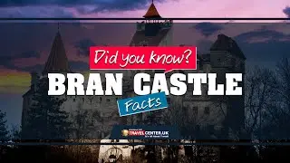 Bran Castle Facts | Did You Know Facts About Bran Castle