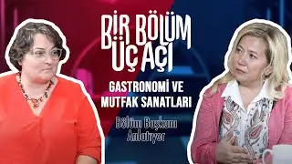 Bir Bölüm Üç Açı - Gastronomi ve Mutfak Sanatları Bölüm Başkanı