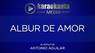 Karaokanta - Antonio Aguilar - Albur de amor