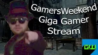 THE GAMERSWEEKEND GIGA STREAM!!!